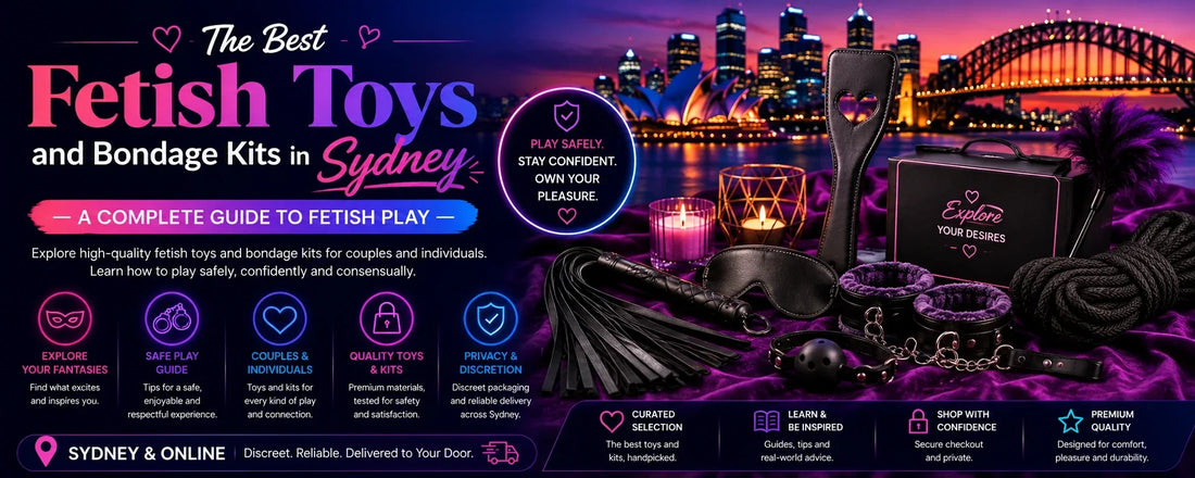 The Best Fetish Toys and Bondage Kits in Sydney — A Complete Guide to Fetish Play